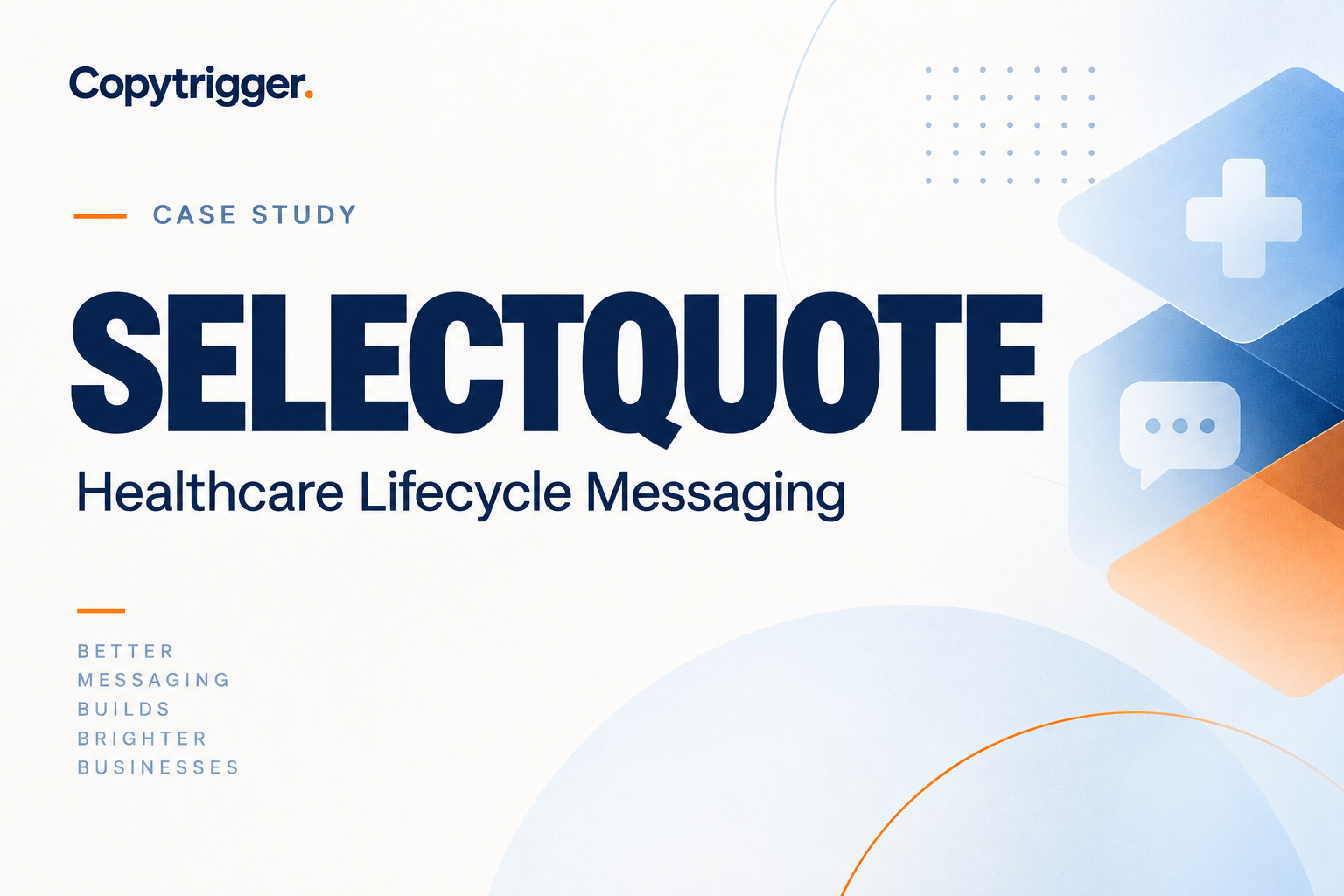 Copytrigger case study cover for SelectQuote featuring the title โSelectQuoteโ and โHealthcare Lifecycle Messagingโ in navy text with blue and orange geometric accents.